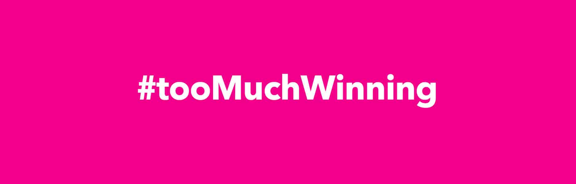 #tooMuchWinning